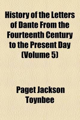 Book cover for History of the Letters of Dante from the Fourteenth Century to the Present Day (Volume 5)