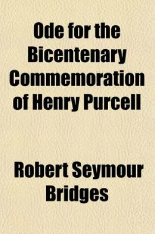 Cover of Ode for the Bicentenary Commemoration of Henry Purcell; With Other Poems and a Preface on the Musical Setting of Poetry