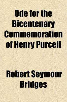 Book cover for Ode for the Bicentenary Commemoration of Henry Purcell; With Other Poems and a Preface on the Musical Setting of Poetry