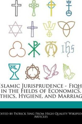 Cover of Islamic Jurisprudence - Fiqh, in the Fields of Economics, Ethics, Hygiene, and Marriage