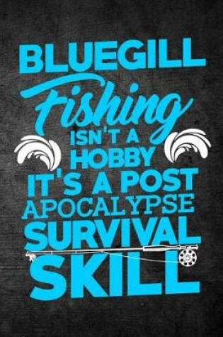 Cover of Bluegill Fishing Isn't A Hobby It's A Post Apocalypse Survival Skill