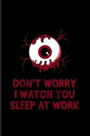 Cover of Don't Worry I Watch You Sleep At Work