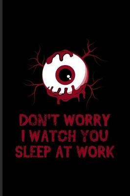 Book cover for Don't Worry I Watch You Sleep At Work