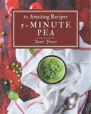 Book cover for 50 Amazing 5-Minute Pea Recipes