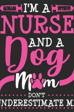 Cover of I'm A Nurse & A Dog Mom Don't Underestimate Me