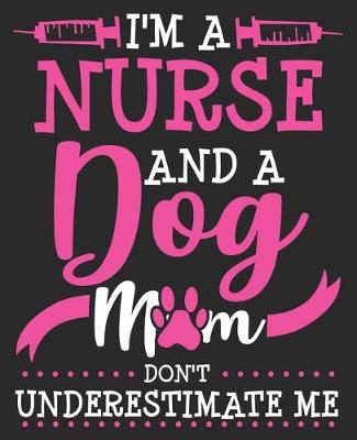 Book cover for I'm A Nurse & A Dog Mom Don't Underestimate Me