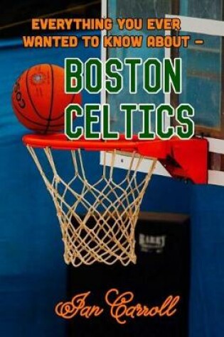 Cover of Everything You Ever Wanted to Know About Boston Celtics