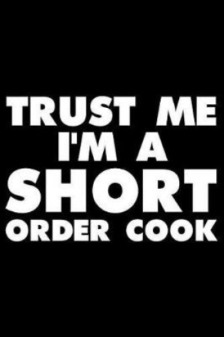 Cover of Trust Me I'm a Short Order Cook