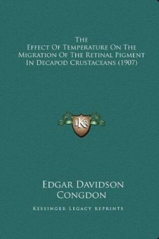 Cover of The Effect Of Temperature On The Migration Of The Retinal Pigment In Decapod Crustaceans (1907)