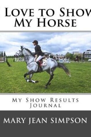 Cover of I Love to Show My Horse