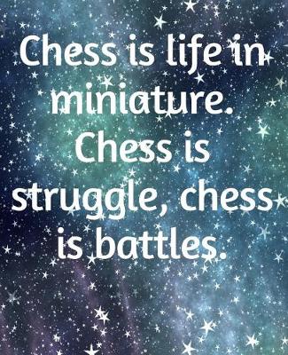 Book cover for Chess Is Life In Miniature. Chess Is Struggle, Chess Is Battles