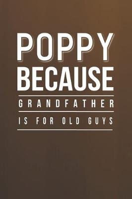 Book cover for Poppy Because Grandfather Is For Old Guys