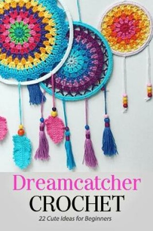 Cover of Dreamcatcher Crochet