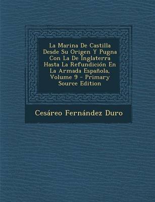 Book cover for La Marina de Castilla Desde Su Origen y Pugna Con La de Inglaterra Hasta La Refundicion En La Armada Espanola, Volume 9