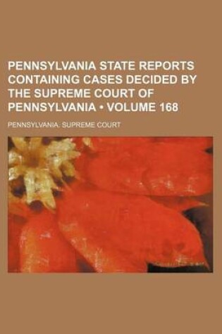 Cover of Pennsylvania State Reports Containing Cases Decided by the Supreme Court of Pennsylvania (Volume 168)