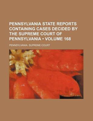 Book cover for Pennsylvania State Reports Containing Cases Decided by the Supreme Court of Pennsylvania (Volume 168)