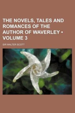 Cover of The Novels, Tales and Romances of the Author of Waverley (Volume 3)