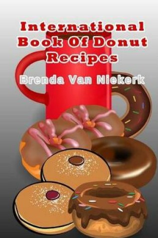 Cover of International Book Of Donut Recipes