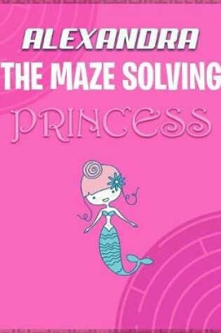 Cover of Alexandra the Maze Solving Princess