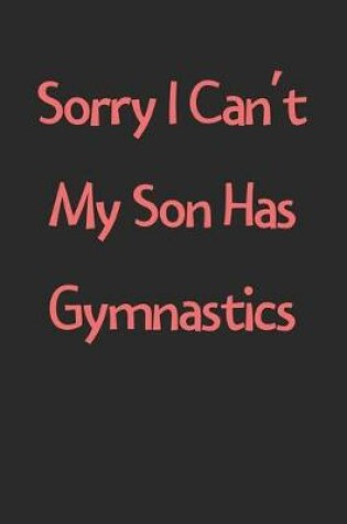 Cover of Sorry I Can't My Son Has Gymnastics