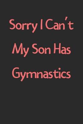 Book cover for Sorry I Can't My Son Has Gymnastics