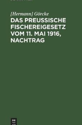 Cover of Das Preu�ische Fischereigesetz Vom 11. Mai 1916, Nachtrag