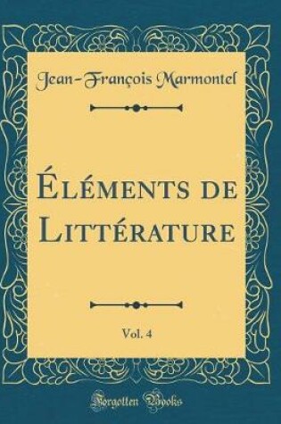 Cover of Elements de Litterature, Vol. 4 (Classic Reprint)