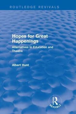 Cover of Hopes for Great Happenings: Alternatives in Education and Theatre: Alternatives in Education and Theatre