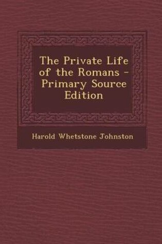 Cover of The Private Life of the Romans - Primary Source Edition