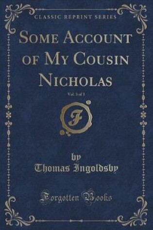 Cover of Some Account of My Cousin Nicholas, Vol. 3 of 3 (Classic Reprint)