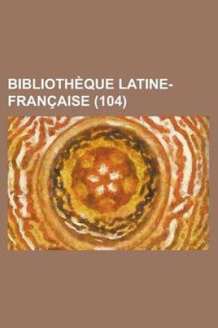 Cover of Bibliotheque Latine-Francaise (104)