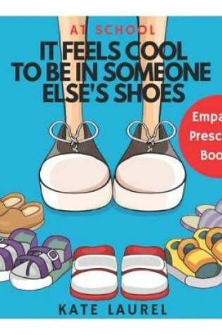 Cover of It Feels Cool To Be In Someone Else's Shoes At School - Empathy Preschool Books