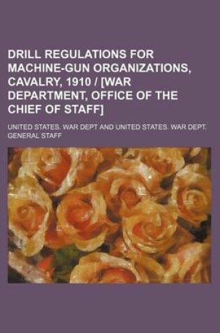 Cover of Drill Regulations for Machine-Gun Organizations, Cavalry, 1910 - [War Department, Office of the Chief of Staff]