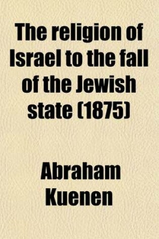 Cover of The Religion of Israel to the Fall of the Jewish State (1875)