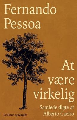 Book cover for At v�re virkelig. Samlede digte af Alberto Caeiro