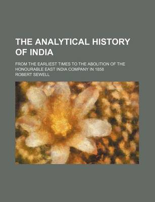 Book cover for The Analytical History of India; From the Earliest Times to the Abolition of the Honourable East India Company in 1858