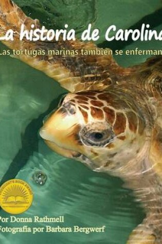 Cover of La Historia de Carolina: ¡Las Tortugas Marinas Tambien Se Enferman! (Carolina's Story: Sea Turtles Get Sick Too!)