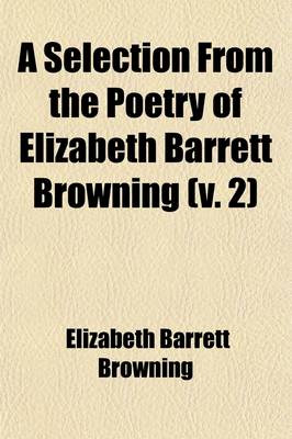Book cover for A Selection from the Poetry of Elizabeth Barrett Browning Volume 2; Second Series