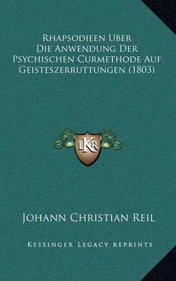 Book cover for Rhapsodieen Uber Die Anwendung Der Psychischen Curmethode Auf Geisteszerruttungen (1803)