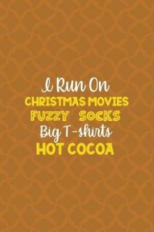 Cover of I Run On Christmas Movies Fuzzy Socks Big T-shirts Hot Cocoa