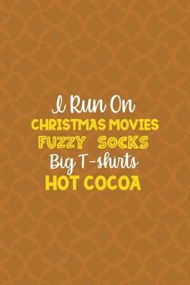 Book cover for I Run On Christmas Movies Fuzzy Socks Big T-shirts Hot Cocoa