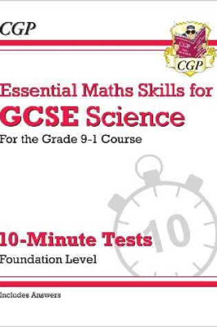 Cover of GCSE Science: Essential Maths Skills 10-Minute Tests - Foundation (includes answers)