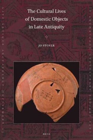 Cover of The Cultural Lives of Domestic Objects in Late Antiquity