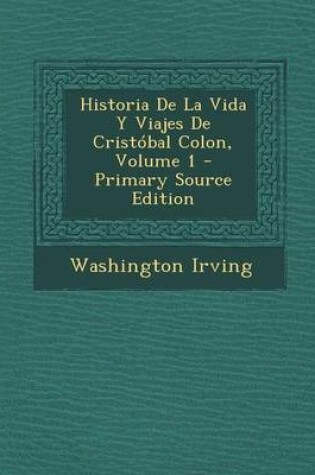 Cover of Historia de La Vida y Viajes de Cristobal Colon, Volume 1