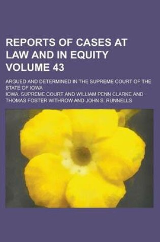 Cover of Reports of Cases at Law and in Equity; Argued and Determined in the Supreme Court of the State of Iowa Volume 43