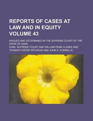 Book cover for Reports of Cases at Law and in Equity; Argued and Determined in the Supreme Court of the State of Iowa Volume 43