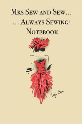 Book cover for Mrs Sew and Sew ... ...Always Sewing! Notebook