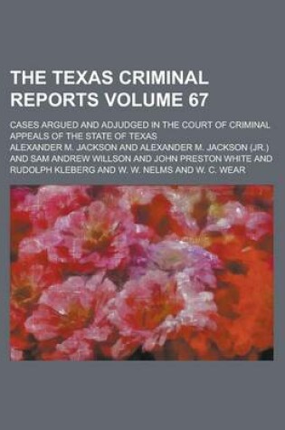 Cover of The Texas Criminal Reports; Cases Argued and Adjudged in the Court of Criminal Appeals of the State of Texas Volume 67