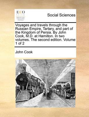 Book cover for Voyages and travels through the Russian Empire, Tartary, and part of the Kingdom of Persia. By John Cook, M.D. at Hamilton. In two volumes. The second edition. Volume 1 of 2