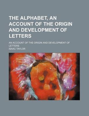 Book cover for The Alphabet, an Account of the Origin and Development of Letters; An Account of the Origin and Development of Letters